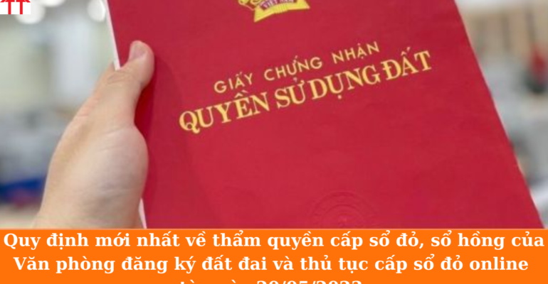 Quy định mới nhất về thẩm quyền cấp sổ đỏ, sổ hồng của văn phòng đăng ký đất đai và thủ tục cấp sổ đỏ online từ ngày 20/05/2023